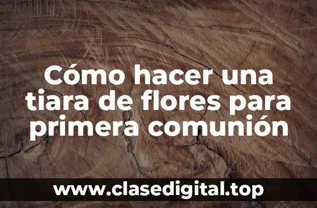 Cómo hacer una tiara de flores para primera comunión