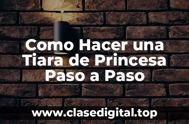 Como Hacer una Tiara de Princesa Paso a Paso