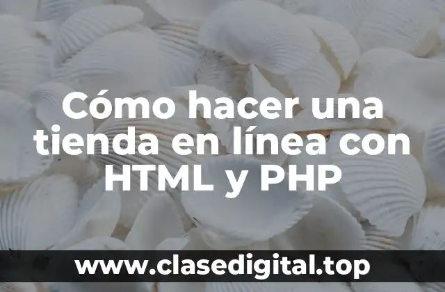 Cómo hacer una tienda en línea con HTML y PHP