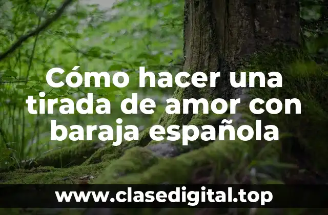 Cómo hacer una tirada de amor con baraja española