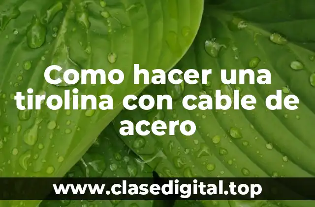 Como hacer una tirolina con cable de acero