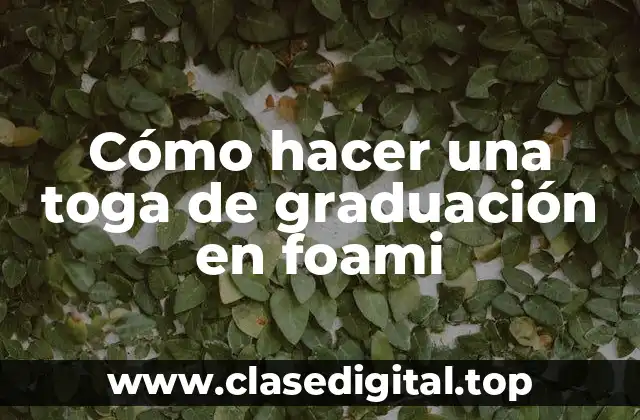 Cómo hacer una toga de graduación en foami