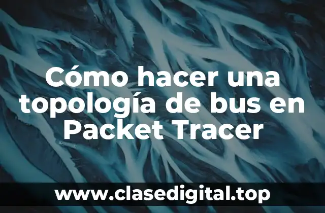 ¿Qué es una topología de bus en Packet Tracer?