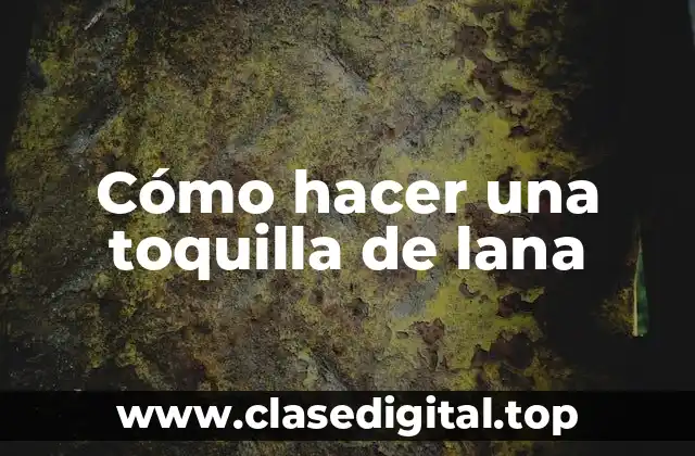 Cómo hacer una toquilla de lana