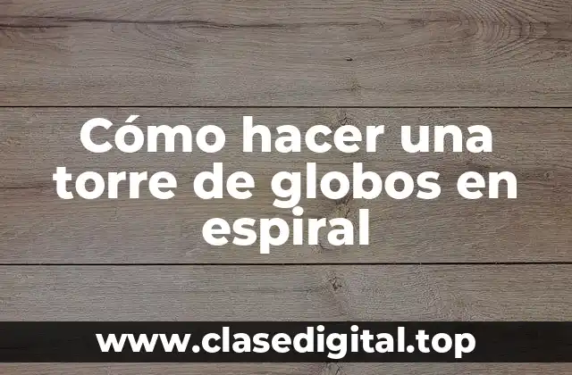 Cómo hacer una torre de globos en espiral