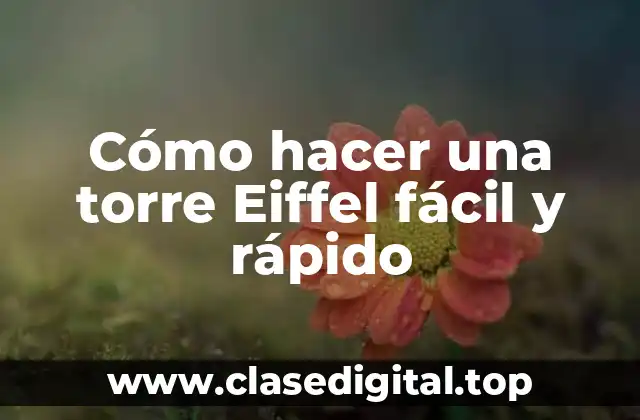 Cómo hacer una torre Eiffel fácil y rápido