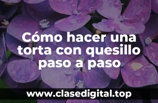 Cómo hacer una torta con quesillo paso a paso