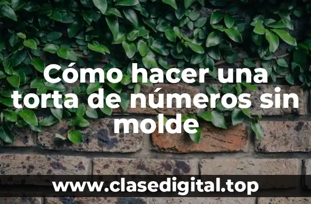 Cómo hacer una torta de números sin molde