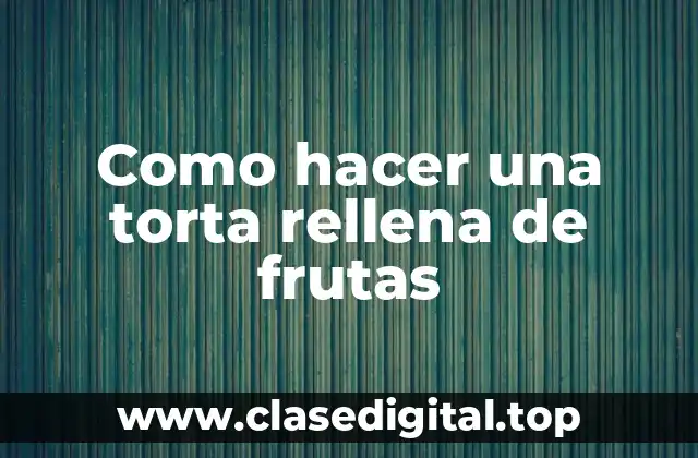 ¿Qué es una torta rellena de frutas?