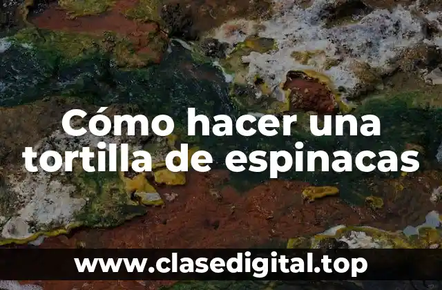 Cómo hacer una tortilla de espinacas