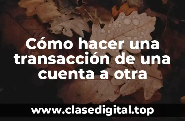 Cómo hacer una transacción de una cuenta a otra