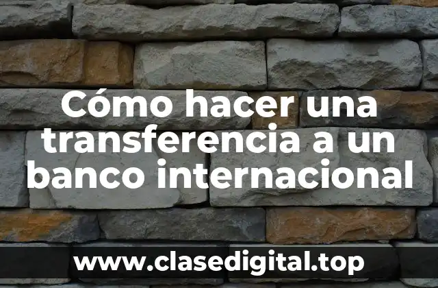 Cómo hacer una transferencia a un banco internacional