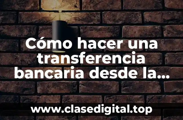Cómo hacer una transferencia bancaria desde la app Santander