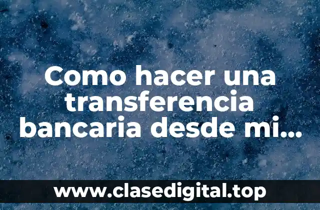 Como hacer una transferencia bancaria desde mi celular Banco Pichincha