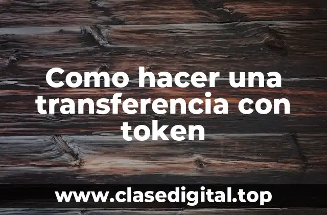 Como hacer una transferencia con token