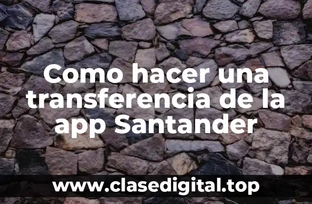 Como hacer una transferencia de la app Santander