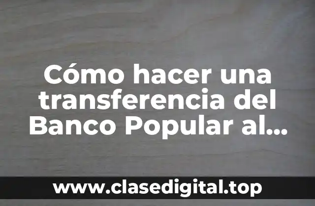 Cómo hacer una transferencia del Banco Popular al Reservas