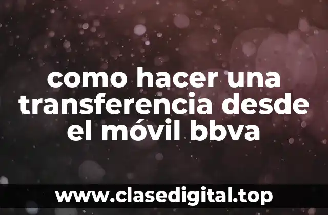 como hacer una transferencia desde el móvil bbva