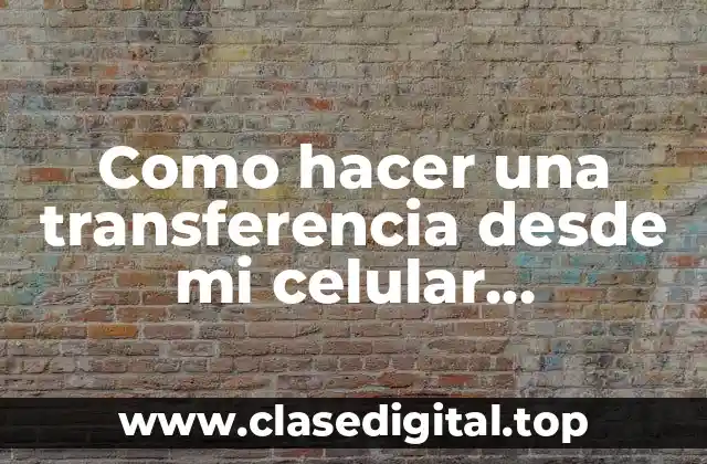 Como hacer una transferencia desde mi celular Bancolombia