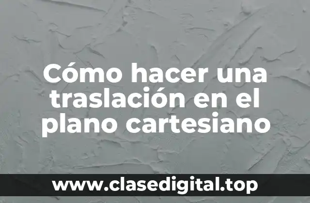 Cómo hacer una traslación en el plano cartesiano