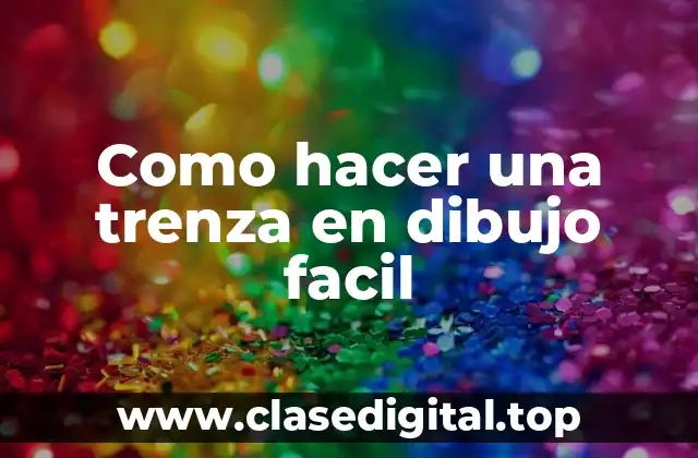 ¿Qué es una trenza en dibujo y para qué sirve?