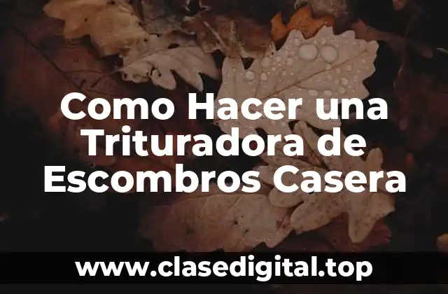 ¿Qué es una Trituradora de Escombros Casera?