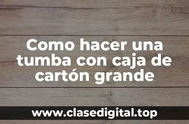 Como hacer una tumba con caja de cartón grande