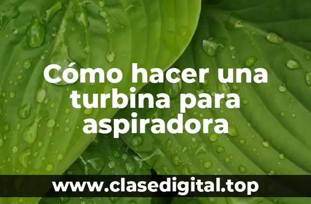 Cómo hacer una turbina para aspiradora