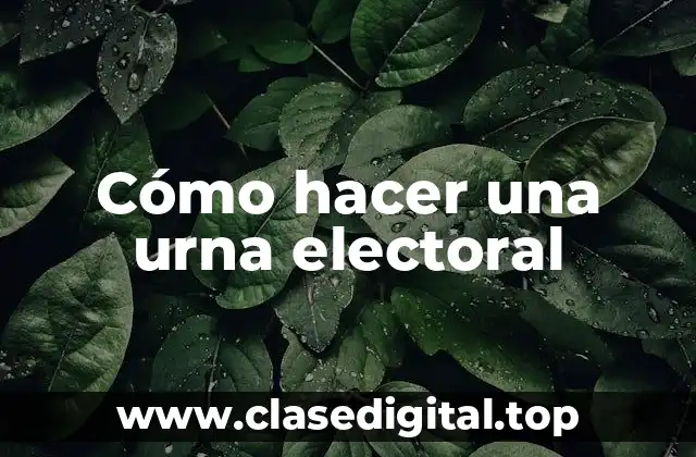 Cómo hacer una urna electoral