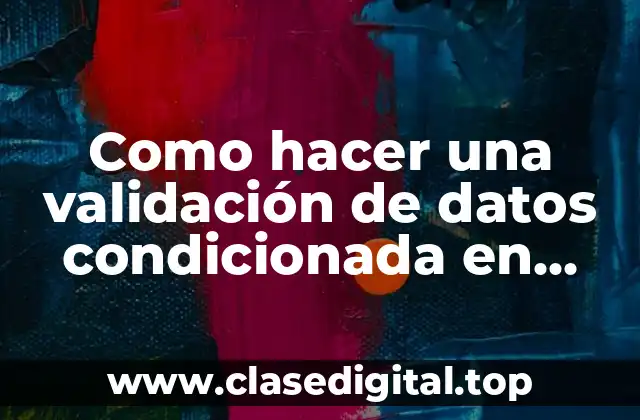 Validación de datos condicionada en Excel