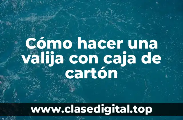 ¿Qué es una valija con caja de cartón y para qué sirve?