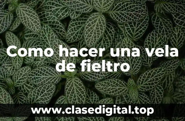 Como hacer una vela de fieltro