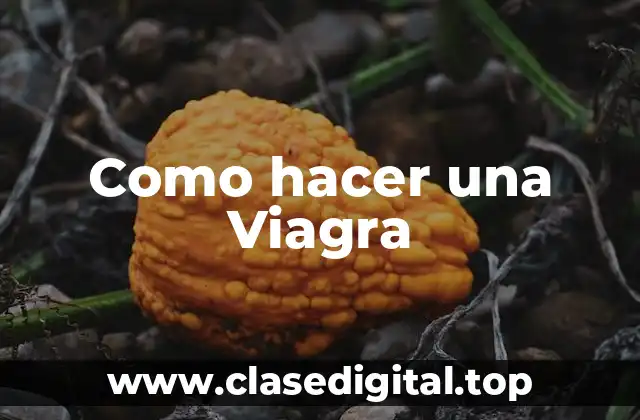 Como hacer una Viagra