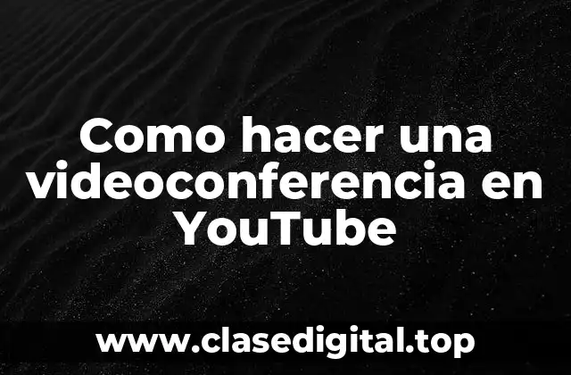 Como hacer una videoconferencia en YouTube