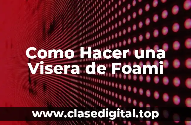 Como Hacer una Visera de Foami