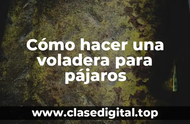 Cómo hacer una voladera para pájaros