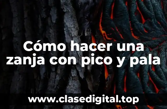 Cómo hacer una zanja con pico y pala