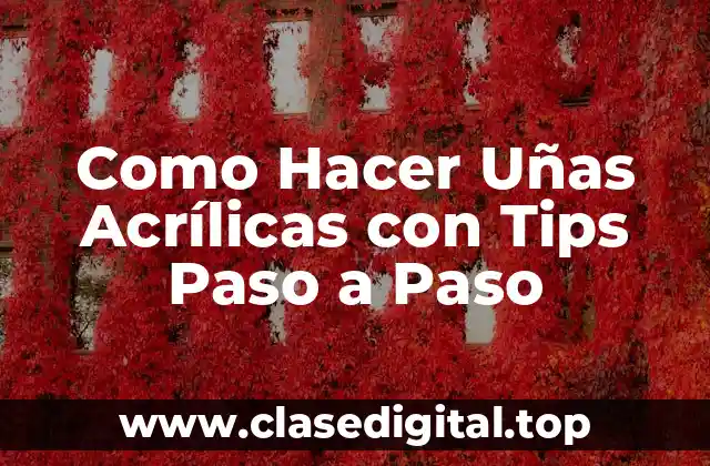 ¿Qué son las Uñas Acrílicas con Tips?