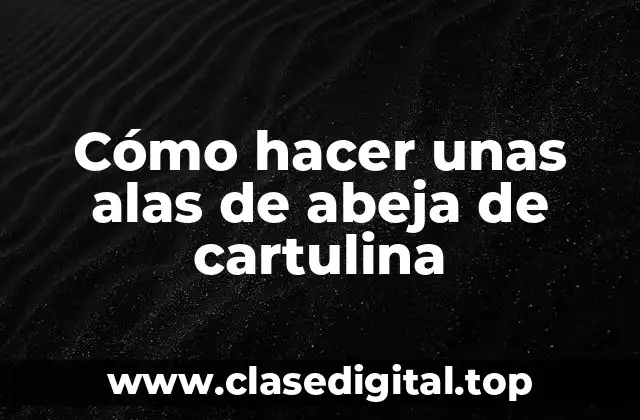 Cómo hacer unas alas de abeja de cartulina