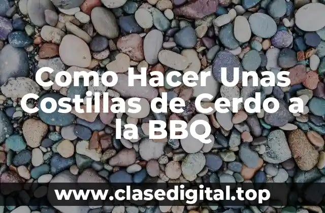 Como Hacer Unas Costillas de Cerdo a la BBQ