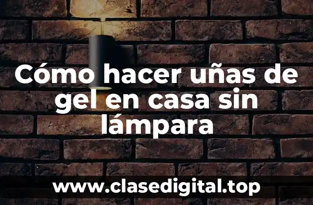 Cómo hacer uñas de gel en casa sin lámpara