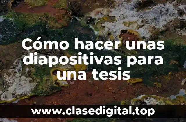 Cómo hacer unas diapositivas para una tesis