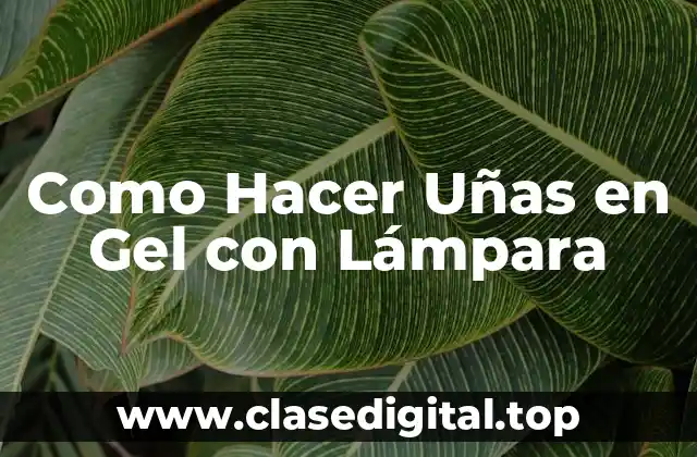 Como Hacer Uñas en Gel con Lámpara