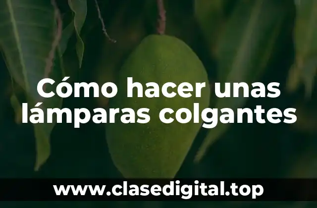 Cómo hacer unas lámparas colgantes