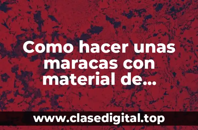 ¿Qué son las maracas y para qué sirven?