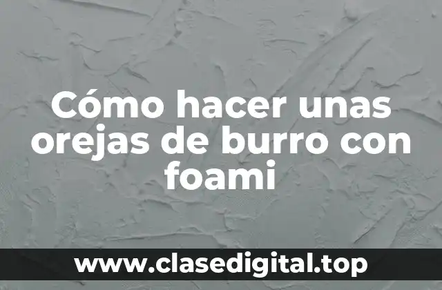 Cómo hacer unas orejas de burro con foami