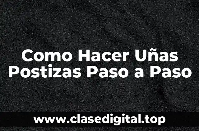Como Hacer Uñas Postizas Paso a Paso