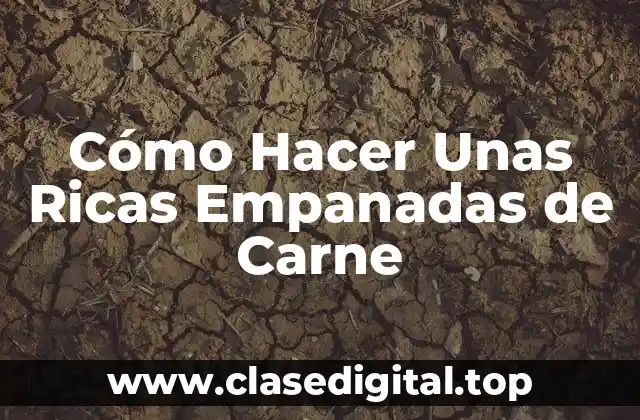 Cómo Hacer Unas Ricas Empanadas de Carne