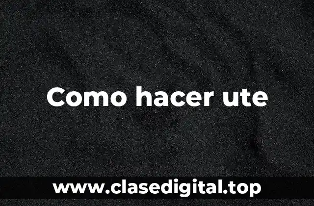 Como hacer ute