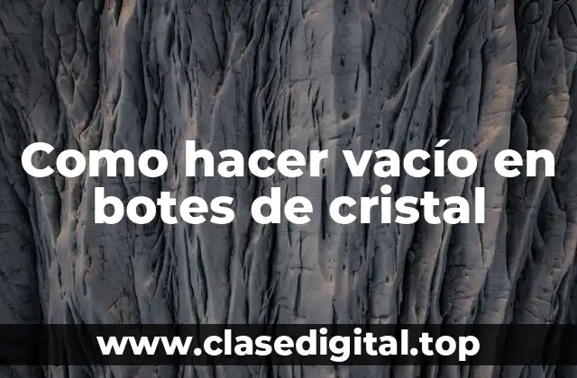Como hacer vacío en botes de cristal